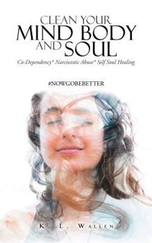 Paperback Clean Your Mind Body and Soul: Co-Dependency* Narcissistic Abuse* Self Soul Healing Book
