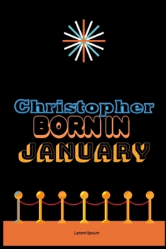 Paperback Christopher Born In January: An Appreciation Gift - Gift for Men/Boys, Unique Present (Personalised Name Notebook For Men/Boys) Book