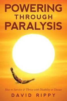 Paperback Powering through Paralysis: How to Survive & Thrive with Disability or Disease Book