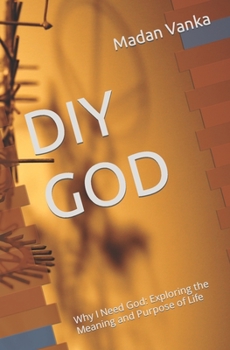 Paperback DIY God: Why I Need God: Exploring the Meaning and Purpose of Life Book