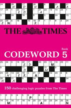 The Times Codeword 5: 150 cracking logic puzzles - Book #5 of the Times Codeword