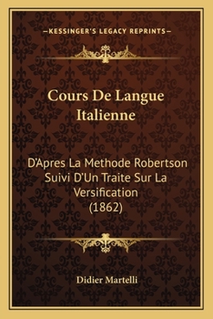 Paperback Cours De Langue Italienne: D'Apres La Methode Robertson Suivi D'Un Traite Sur La Versification (1862) [French] Book