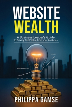Paperback Website Wealth: A Business Leader's Guide to Driving Real Value from your Analytics Book