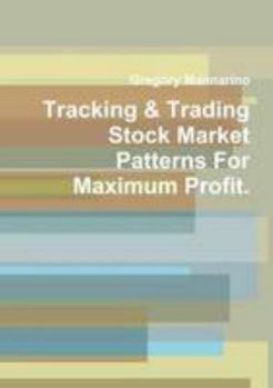 Paperback Tracking & Trading Stock Market Patterns For Maximum Profit. Book