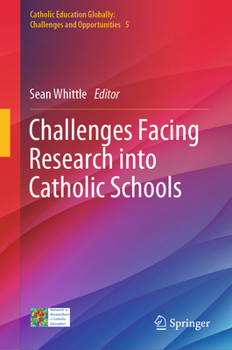 Challenges Facing Research into Catholic Schools (Catholic Education Globally: Challenges and Opportunities, 5)