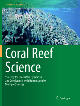 Paperback Coral Reef Science: Strategy for Ecosystem Symbiosis and Coexistence with Humans Under Multiple Stresses Book
