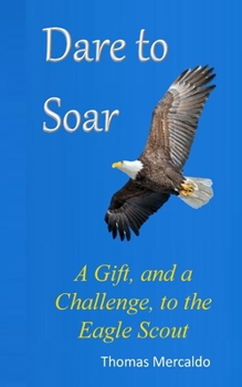 Paperback Dare to Soar: A Gift, and a Challenge to the Eagle Scout Book