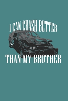 I Can Crash Better Than My Bro: Demolition Derby Gift 6X9 College Line Journal