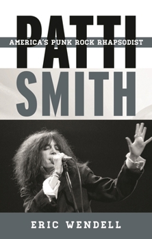 Patti Smith: America's Punk Rock Rhapsodist - Book  of the Tempo: A Book Series on Rock, Pop, and Culture
