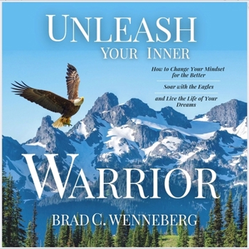 MP3 CD Unleash Your Inner Warrior: How to Change Your Mindset for the Better, Soar with the Eagles, and Live the Life of Your Dreams Book