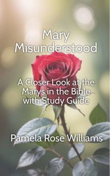 Paperback Mary Misunderstood: A Closer Look at the Marys in the Bible with Study Guide Book