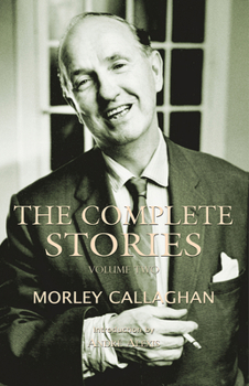 Paperback The Complete Stories of Morley Callaghan: Volume Two Volume 2 Book