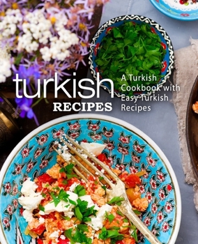 Paperback Turkish Recipes: A Turkish Cookbook with Easy Turkish Recipes (2nd Edition) Book