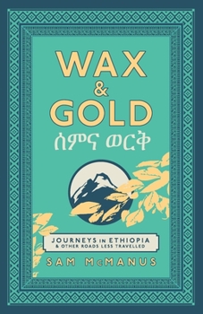 Paperback Wax and Gold: Journeys in Ethiopia and other roads less travelled Book