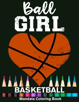 Ball Girl Basketball Mandala Coloring Book: Funny Basketball Girl Heart Mandala Coloring Book