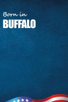 Born in Buffalo: City Of Bird in Buffalo USA Notebook. Best Gift Birthday or Special Event. Hight Quality, 110 Lined Pages 6x9 Inches.