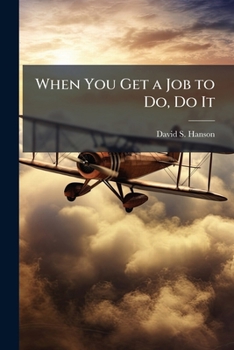 Paperback When You Get a Job to Do, Do It: The Airpower Leadership of Lt Gen William H. Tunner Book