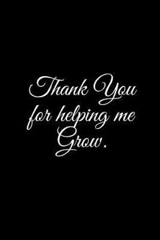 Paperback Thank You for Helping Me Grow.: A Wide Ruled Notebook Book