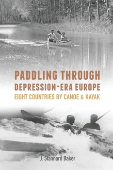 Hardcover Paddling Through Depression-Era Europe: Eight Countries by Canoe & Kayak Book