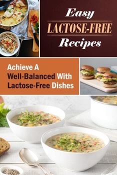 Paperback Easy Lactose-Free Recipes: Achieve A Well-Balanced With Lactose-Free Dishes: Lactose-Free Dishes Book