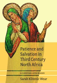 Paperback Patience and Salvation in Third Century North Africa: A Christian Latin Reader Book