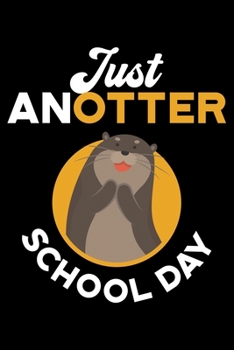 Just Anotter School Day: Otter School Themed Lined Notebook Journal Diary 6x9