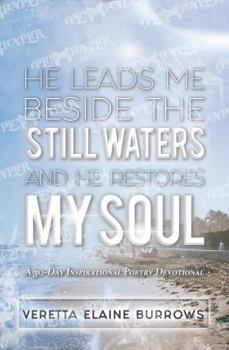 Paperback He Leads Me Beside the Still Waters and He Restores My Soul: A 30-Day Poetry Devotional Designed to Inspire and Set the Captive Free Book