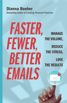 Paperback Faster, Fewer, Better Emails: Manage the Volume, Reduce the Stress, Love the Results Book