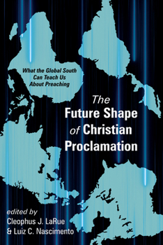 Paperback The Future Shape of Christian Proclamation: What the Global South Can Teach Us about Preaching Book