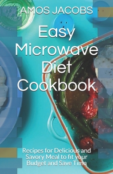 Paperback Easy Microwave Diet Cookbook: Recipes for Delicious and Savory Meal to fit your Budget and Save Time Book