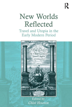 Hardcover New Worlds Reflected: Travel and Utopia in the Early Modern Period Book