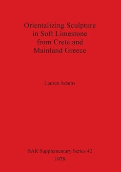 Paperback Orientalizing Sculpture in Soft Limestone from Crete and Mainland Greece Book