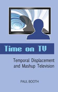 Paperback Time on TV: Temporal Displacement and Mashup Television Book