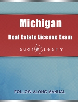 Michigan Real Estate License Exam AudioLearn: Complete Audio Review for the Real Estate License Examination in Michigan!