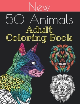 Paperback new 50 animals coloring book: An Adult Coloring Book with Lions, Elephants, Owls, Horses, Dogs, Cats, and Many More 100 pages!! Book