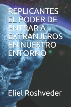 Paperback Replicantes El Poder de Entrar a Extranjeros En Nuestro Entorno [Spanish] Book