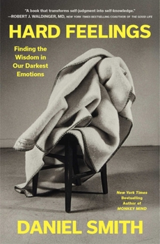 Paperback Hard Feelings: Finding the Wisdom in Our Darkest Emotions Book
