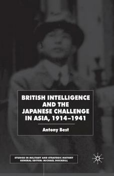 Paperback British Intelligence and the Japanese Challenge in Asia, 1914-1941 Book