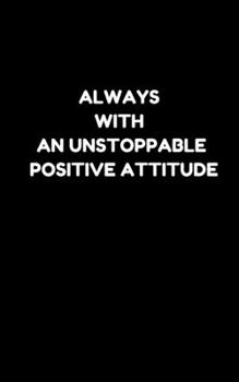 Paperback Always with an Unstoppable Positive Attitude: Notebook Book