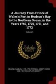 Paperback A Journey From Prince of Wales's Fort in Hudson's Bay to the Northern Ocean, in the Years 1769, 1770, 1771, and 1772; Volume 6 Book