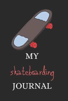 Paperback My Skateboarding Journal: Perfect Lined Log/Journal for Men and Women - Ideal for gifts, school or office-Take down notes, reminders, and craft Book