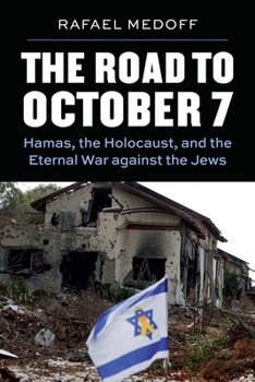 Paperback The Road to October 7: Hamas, the Holocaust, and the Eternal War Against the Jews Book