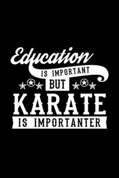 Paperback Education Is Important But Karate Is Importanter: Lined Journal, 120 Pages, 6x9 Sizes, Funny Karate Notebook Gift For Karate Lover Book