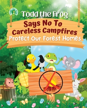 Paperback Todd the Frog Says No to Careless Campfires: Protect Our Forest Homes Book