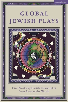 Global Jewish Plays: Five Works by Jewish Playwrights from Around the World: La Kahena, the Berber Queen; Papa’gina; Heartlines; Extinct; A People