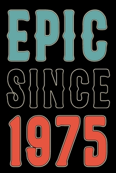 Paperback Epic Since 1975: Born in 1975 Gift Journals For Men and Women - 45th Birthday Gifts Diary Books For Fathers Mothers Aunties and Uncles Book