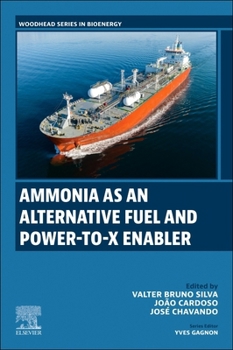 Ammonia as an Alternative Fuel and Power-to-X Enabler (Woodhead Series in Bioenergy)