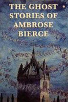 Paperback The Ghost Stories of Ambrose Bierce: Supernatural Tales of Perception, Illusion, and the Unseen Book