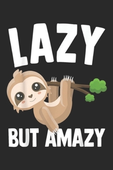 Lazy But Amazy: Sloth Lazy But Amazy Funny Sloths Lovers Journal/Notebook Blank Lined Ruled 6x9 100 Pages