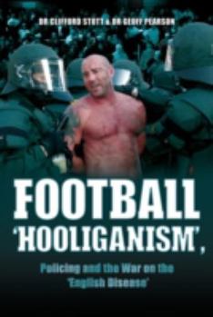 Hardcover Football ''Hooliganism'', Policing and the War on the ''English Disease'' Book